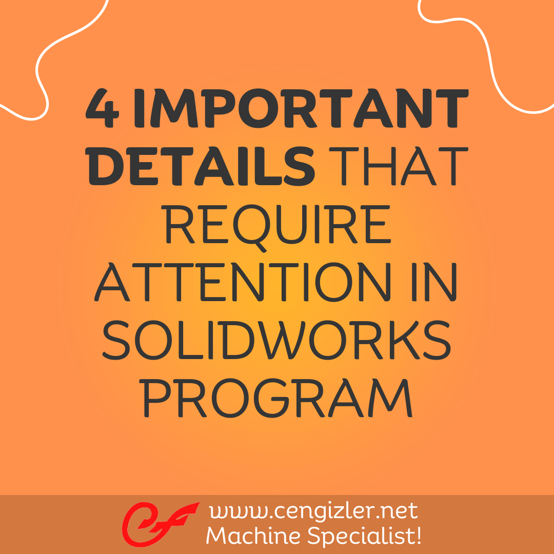 1 Four important details that require attention in Solidworks program